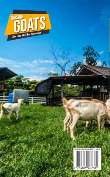 Raising Goats the Easy Way for Beginners: A Step-by-Step Guide to Basic Steps for Breeding Feeding and Watering Goats