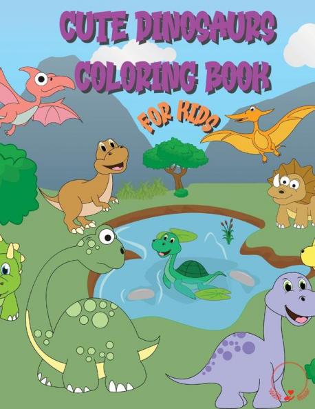 Cute Dinosaur Coloring Book for Kids: Huge Collection of Friendly and Adorable Dinosaurs for Boys Girls Kindergarten Toddlers Preschoolers