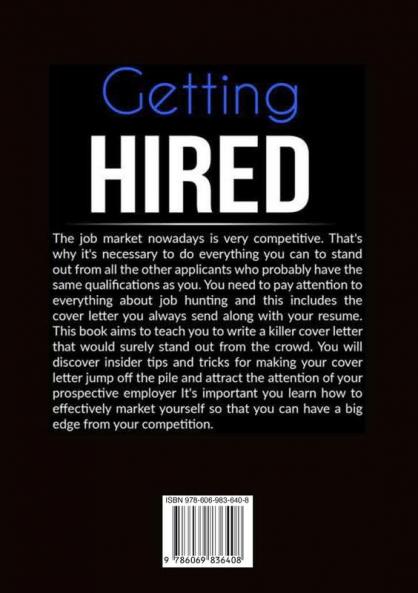 Getting Hired: The Ultimate Guide to Writing the Perfect Cover Letter Learn Useful Tips On How to Write That Killer Cover Letter That Would Help You Secure The Job