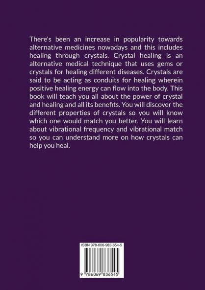Crystals for Beginners: The Ultimate Guide to Crystal Healing for Beginners Discover All Information about Crustal Healing and How It Can Help You