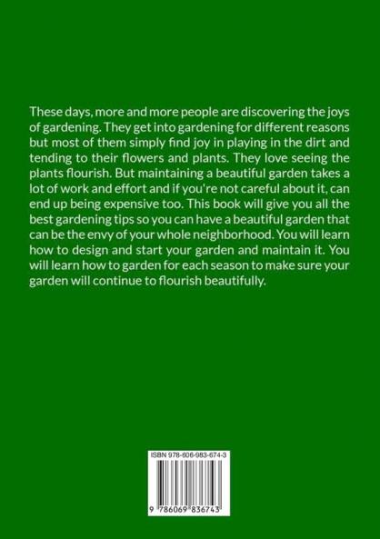 Plot Gardening: The Ultimate Guide on How to Create the Most Beautiful Garden Learn Tips and Tricks on How You Can Have A Garden You Can Be Really Proud Of!