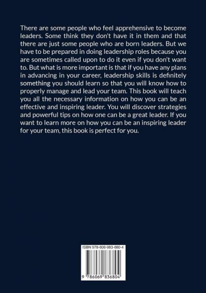 Inspirational Leader: The Ultimate Guide on How to Be an Exceptional Leader Learn the Different Effective Ways You Can Truly Inspire Your Team and Watch Extraordinary Things Happen