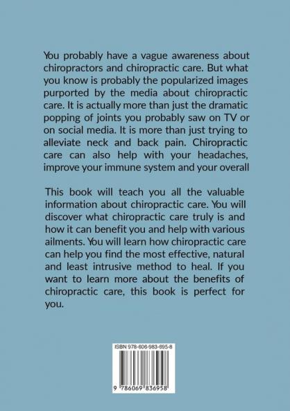 Chiropractor: The Essential Guide to Chiropractic Care Learn All About the Science Behind Chiropractic Care and Its Benefits in Pain Relief and Improved Immune System