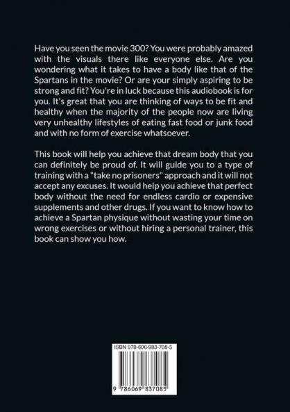 Strength Training: The Perfect Guide on How to Achieve That Spartan Physique Learn The Best Practices Training and Exercises to Build Your Strength and Have That Spartan Physique You're Dreaming of!
