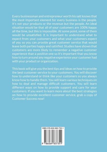 Customer Success: The Essential Guide On How to Deal With Difficult Customers Learn Effective Customer Service Techniques and Strategies on How You Can Win Difficult Customers
