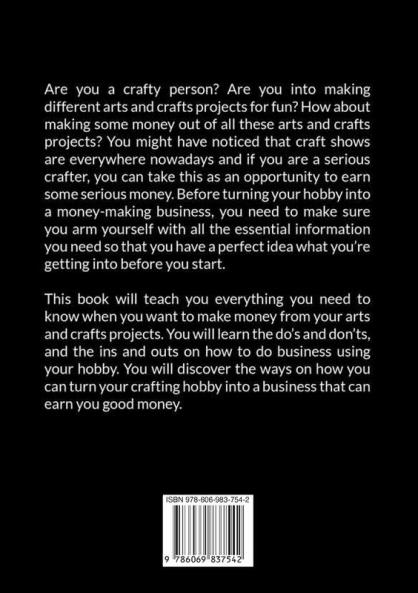 Crafting: The Ultimate Guide on How to Make a Living From Crafting Learn Different Arts and Crafts That Can Help You Earn Cash