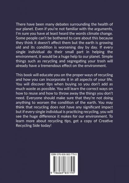 Creative Recycling Side: The Ultimate Guide on Recycling Discover Effective Ways to Recycle So We Can Save the Earth and Create a Better Future For Our Children
