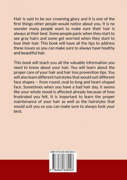 The Hair Bible: The Ultimate Guide to Hair Care Discover Everything About How to Take Care of Your Hair How to Prevent Hair Loss and Great Hairstyles That Would Work Best For You