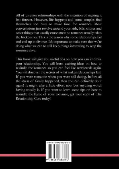 The Relationship Cure: The Ultimate Guide to Relationship Success Learn Relationship Advice on How to Improve Your Relationship and Make it Lasts