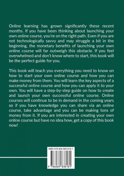 Make Money From Online Course: The Comprehensive Guide on How to Launch Your Own Online Course and Turn Your Expertise into Profits