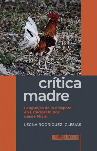 Crítica Madre: Lenguajes De La Diáspora En Estados Unidos Desde Miami (Spanish Edition)