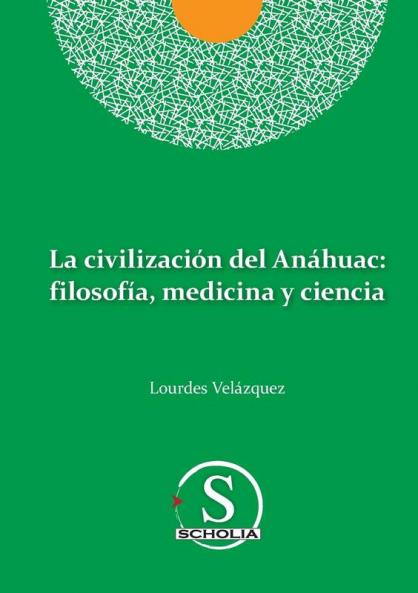 La civilización del Anáhuac: filosofía medicina y ciencia: filosofia medicina y ciencia