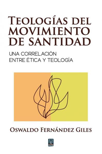 Teologías Del Movimiento De Santidad: Una Correlación Entre Ética Y Teología (Spanish Edition)