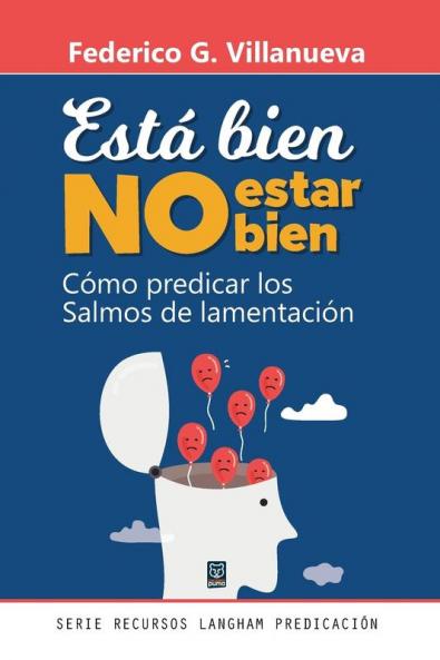 Está Bien No Estar Bien: Cómo Predicar Los Salmos De Lamentación (Spanish Edition)