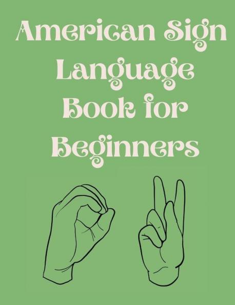 American Sign Language Book For Beginners.Educational Book Suitable for Children Teens and Adults.Contains the Alphabet Numbers and a few Colors.