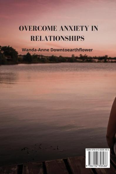 Overcome Anxiety in Relationships: Create a meaningful relationship without harmful drugs and therapy