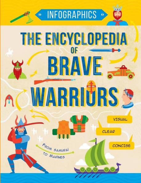 The Encyclopedia of Brave Warriors: Warriors & Weapons in Facts & Figures: 3 (Infographics for Kids)