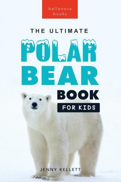 The Ultimate Polar Bear Book for Kids