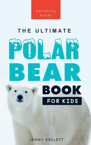 The Ultimate Polar Bear Book for Kids