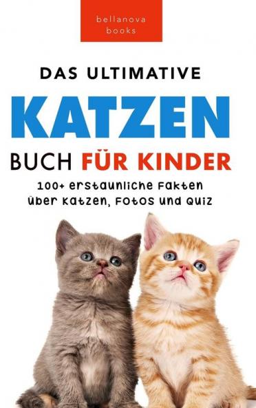 Das Ultimative Katzen-Buch Für Kinder: 100+ Erstaunliche Fakten, Fotos, Quiz Und Wortsuche Puzzle (Tierbücher Für Kinder) (German Edition)