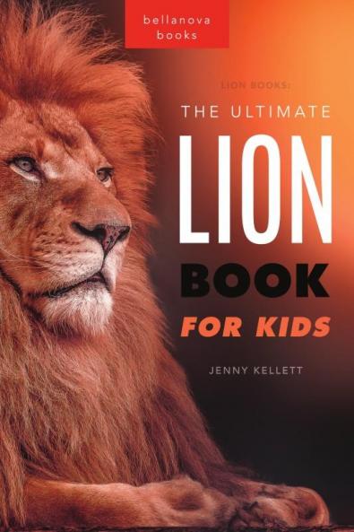 The Ultimate Lion Book for Kids