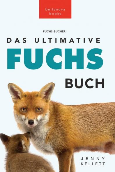 Fuchs Bücher: Das Große Fuchs-Buch: 100+ Erstaunliche Fakten Über Füchse, Fotos Und Quiz (Tierfaktenbücher Für Kinder) (German Edition)
