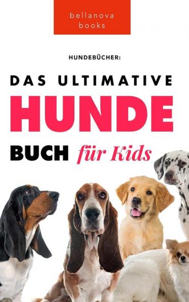 Hunde-Bücher: Das Große Hunde-Buch Für Kinder: 100+ Erstaunliche Fakten Über Hunde, Fotos Und Quiz (Tierfaktenbücher Für Kinder) (German Edition)