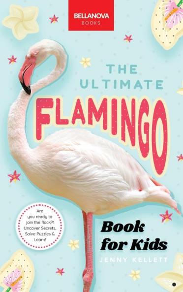 The Ultimate Flamingo Book for Kids