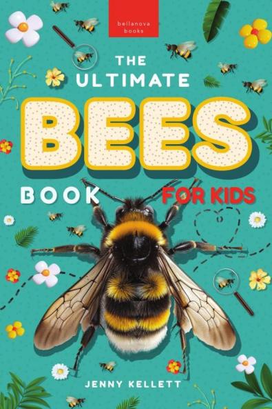The Ultimate Bees Book for Kids