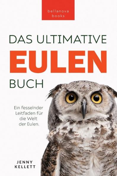 Eulen-Bücher: Das Große Eulenbuch Für Kinder: 100+ Eulen Fakten, Fotos, Quiz & Mehr (Tierfaktenbücher Für Kinder) (German Edition)