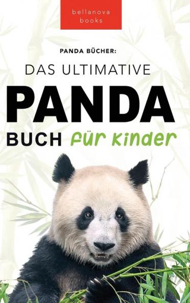 The Ultimate Panda Book for Kids / Panda Bücher Das Ultimative Panda Buch für Kinder: 100+ erstaunliche Fakten über Pandas, Fotos, Quiz und Mehr (Tierbücher Für Kinder) (German Edition)