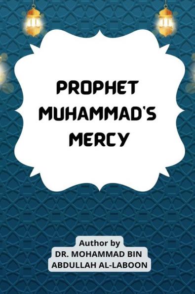 PROPHET MUHAMMAD'S MERCY