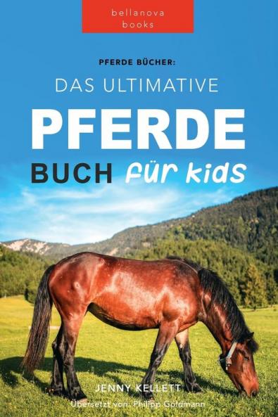 Pferde Das Ultimative Pferde Buch Für Kinder: 100+ Pferde & Pony Fakten, Fotos, Quiz Und Mehr (Tierbücher Für Kinder) (German Edition)