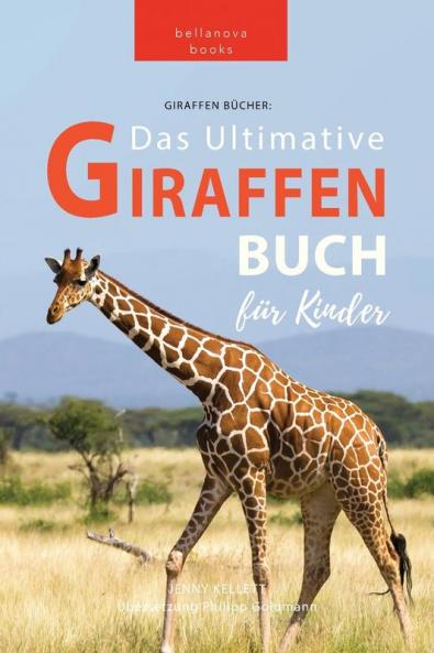 Giraffen Bücher Das Ultimative Giraffen-Buch Für Kinder: 100+ Erstaunliche Fakten Über Giraffen, Fotos, Quiz Und Mehr (Tierbücher Für Kinder) (German Edition)