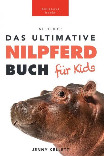 Nilpferde: Das Ultimative Nilpferdbuch Für Kids: 100+ Unglaubliche Fakten Über Nilpferde, Fotos, Quiz Und Mehr (Tierfaktenbücher Für Kinder) (German Edition)