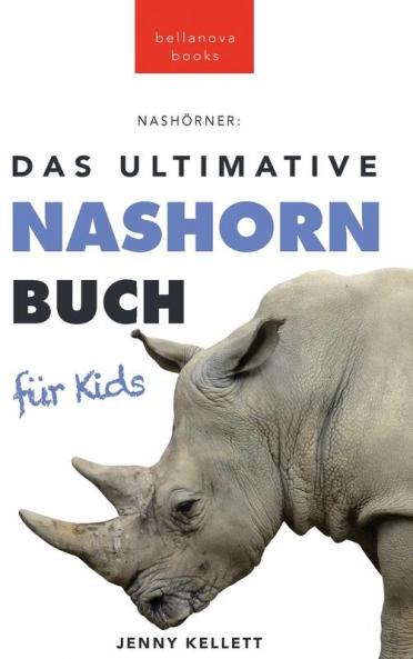 Das Ultimative Nashornbuch für Kinder: 100+ Nashorn Fakten, Fotos, Quiz und Wortsucherätsel (Tierfaktenbücher für Kinder) (German Edition)