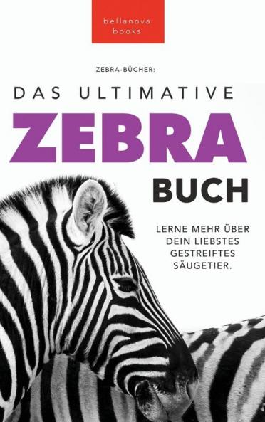 Zebras: Das Ultimative Zebrabuch für Kinder: 100+ Erstaunliche Zebra Fakten, Fotos, Quiz + mehr (Tierfaktenbücher für Kinder) (German Edition)