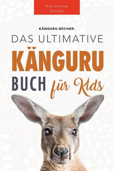 Känguru Bücher: Das Große Känguru Buch Für Kinder: 100+ Erstaunliche Känguru-Fakten, Fotos, Quiz + Mehr (Tierfaktenbücher Für Kinder) (German Edition)
