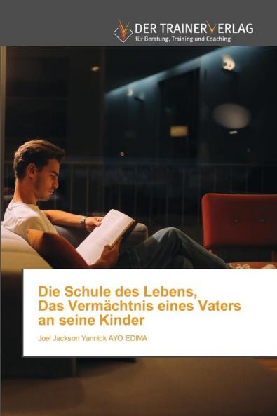 Die Schule des Lebens Das Vermächtnis eines Vaters an seine Kinder