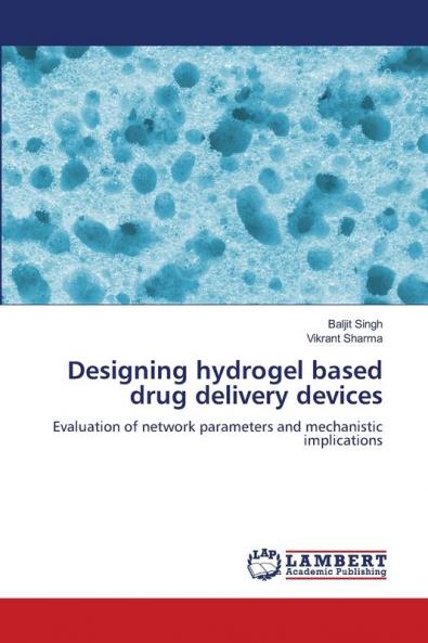 Designing hydrogel based drug delivery devices