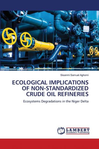 ECOLOGICAL IMPLICATIONS OF NON-STANDARDIZED CRUDE OIL REFINERIES