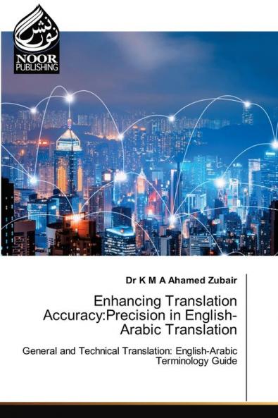 Enhancing Translation Accuracy:Precision in English-Arabic Translation