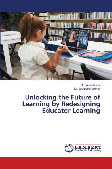Unlocking the Future of Learning by Redesigning Educator Learning