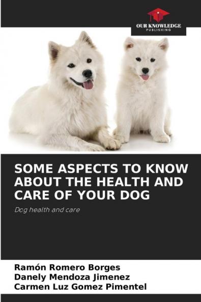 SOME ASPECTS TO KNOW ABOUT THE HEALTH AND CARE OF YOUR DOG