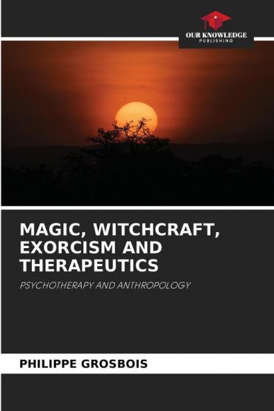 MAGIC WITCHCRAFT EXORCISM AND THERAPEUTICS