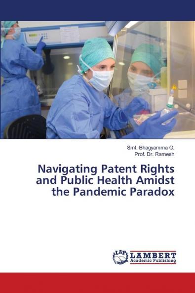 Navigating Patent Rights and Public Health Amidst the Pandemic Paradox