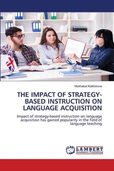 THE IMPACT OF STRATEGY-BASED INSTRUCTION ON LANGUAGE ACQUISITION