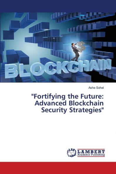Fortifying the Future: Advanced Blockchain Security Strategies