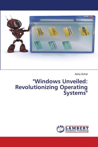 Windows Unveiled: Revolutionizing Operating Systems