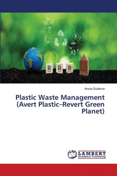Plastic Waste Management (Avert Plastic���Revert Green Planet)